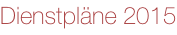 Dienstpläne 2015